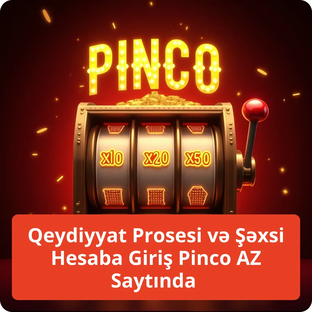 Qeydiyyat Prosesi və Şəxsi Hesaba Giriş Pinco AZ Saytında